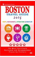 Boston Travel Guide 2015: Shops, Restaurants, Attractions, Entertainment and Nightlife in Boston, Massachusetts (City Travel Guide 2015)