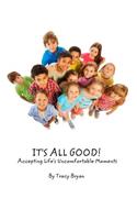 It's All Good! Accepting Life's Uncomfortable Moments