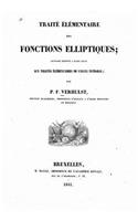 Traité élémentaire des fonctions elliptiques, ouvrage destiné a faire suite aux traités élémentaires de calcul intégral