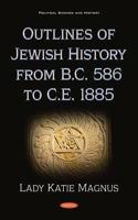 Outlines of Jewish History from B.C. 586 to C.E. 1885
