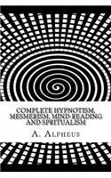 Complete Hypnotism, Mesmerism, Mind-Reading and Spritualism