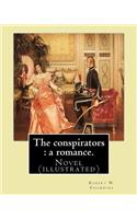 conspirators: a romance. By: Robert W. Chambers: Novel (illustrated)