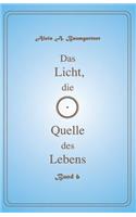Das Licht, die Quelle des Lebens - Band 6