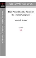 Islam Assembled: The Advent of the Muslim Congresses