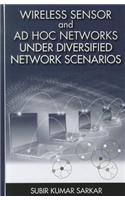 Wireless Sensor and Ad Hoc Networks Under Diversified Network Scenarios