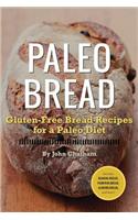 Paleo Bread: Gluten-Free Bread Recipes for a Paleo Diet