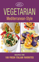 Vegetarian Mediterranean-Style: Recipes for 100 Fresh Italian Favorites