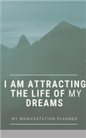 I Am Attracting The Life Of My Dreams