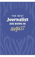 The Best Journalist Are Born in August: Journalist Gift Notebook: A Journal to collect Quotes, Memories, and Stories.