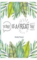 Today is a great day Weekly Planner