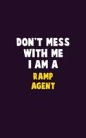 Don't Mess With Me, I Am A Ramp Agent