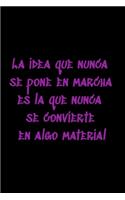 La idea que nunca se pone en marcha es la que nunca se convierte en algo material: Regalo De Cuaderno / Diario Forrado, 120 Páginas, 6x9, Tapa Blanda, Acabado Mate