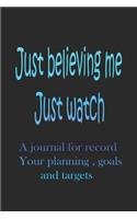 Just believing me just watch