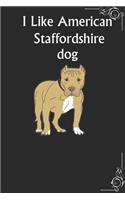 I Like American Staffordshire Terrier Dog Notebook