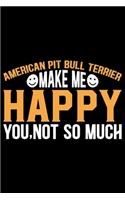 American Pit Bull Terrier Make Me Happy You, Not So Much