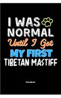 I Was Normal Until I Got My First Tibetan Mastiff Notebook - Tibetan Mastiff Dog Lover and Pet Owner: Lined Notebook / Journal Gift, 120 Pages, 6x9, Soft Cover, Matte Finish