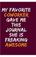 My Favorite Coworker Gave Me This Journal She Is Freaking Awesome: Blank Lined Notebook 6x9/Gag Gift For Coworker Journal For write In & And Note