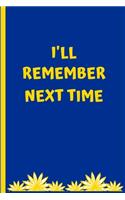 I'll Remember Next Time
