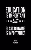 Education Is Important But Glass Blowing Is Importanter 2020 Planner