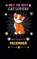Only The Best Cat Lovers Are Born In December: Blank Lined Notebook Journal, Cat Notebook Journal For Men Women And Kids, Gifts For Cat Lovers