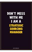 Don't Mess With Me, I Am A Strategic Sourcing Manager: Career Motivational Quotes 6x9 120 Pages Blank Lined Notebook Journal