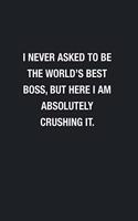 I Never Asked To Be The World's Best Boss: Blank Lined Journal Notebook, Funny Journals, Gift For Boss