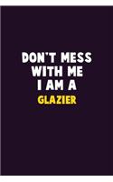 Don't Mess With Me, I Am A Glazier: 6X9 Career Pride 120 pages Writing Notebooks