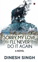 Sorry My Love, Iâ€™ll Never Do It Again: A Novel