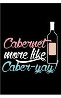 Carbernet more like Caber-Yay
