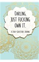 Darling, Just Fucking Own It. A Daily Gratitude Journal