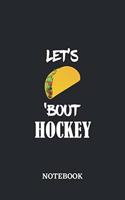 Notebook: Let's Taco 'Bout Hockey - 6x9 inches - 110 dotgrid pages - Greatest passionate hobby Journal - Gift, Present Idea