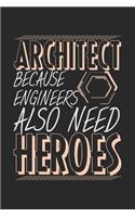 Architect Because Engineers Also Need Heroes: Notebook A5 Size, 6x9 inches, 120 dotted dot grid Pages, Architect Architecture Heroes Engineer Funny Quote