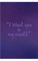 I Want You In My Mouth