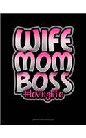 Wife Mom Boss #Lovinglife: Unruled Composition Book