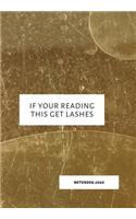 If Your Reading This Get Lashes: Notebook 2020