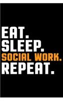 Eat Sleep Social Work Repeat: Best Social Worker Journal Notebook - Social Worker Gifts - Social Work Journal - Funny Social Worker Diary - Social Worker Life - Gifts for Social 