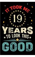 It Took Me 19 Years To Look This Good: Vintage Retro Birthday Gifts - 19th Birthday Gifts - Notebook Journal To 19 Years Old - 6x9 Unique Diary 120 Blank Lined Pages Beautifully Decorated