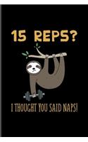15 Reps I Thought You said Naps: Sloth Workout Undated Planner - Weekly & Monthly No Year Pocket Calendar - Medium 6x9 Softcover - For Bodybuilding & Power Workout Athlete Fans