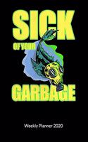 Sick of your garbage. Weekly Planner 2020