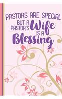Pastors Are Special But a Pastor's Wife Is a Blessing: Gift for Pastors Wife, Lined Pages for Journaling, Writing, Daily Reflection / Prayer