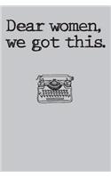 Dear Women, We Got This.