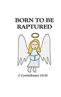 Born To Be Raptured 1 Corinthians 15