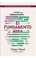 El Fundamento Abba: Cómo conocer al Padre a través de los ojos de Jesús