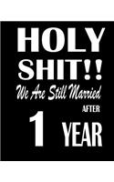 Holy Shit!! We Are Still Married After 1 Year: Anniversary Gift for Him or Her 120 Pages Notebook Journal