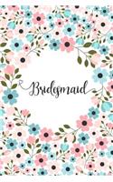 Bridesmaid: Small Floral Journal - Blank Lined Notebook, Keepsake Diary for Wedding Party Ideas and Journaling