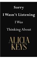 Sorry I Wasn't Listening I Was Thinking About Alicia Keys: Alicia Keys Journal Diary Notebook