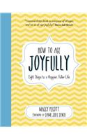 How to Age Joyfully: Eight Steps to a Happier, Fuller Life