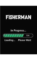 Fisherman in Progress Loading Please Wait: Fisherman Student Appreciation Blank Line Notebook (8.5 X 11 - 110 Blank Pages)