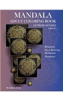 Mandala Adult Coloring Book: Extreme Details Part (2). 40 Pages to Color. Relaxation, Meditation, Stress Relieving, Happiness. Let the Colors Touch Your Soul.