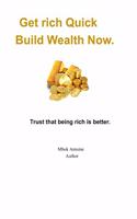 Get rich quick, build wealth now: Trust that being rich is better